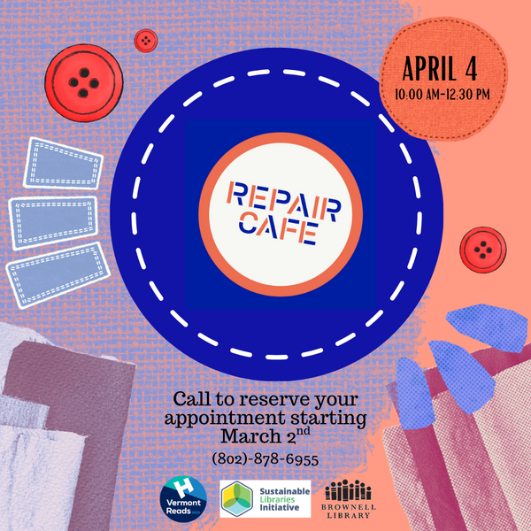 A text graphic that says Repair Cafe April 4, 10 AM -12:30 PM. Call to reserve your appointment starting March 2. 802-878-6955