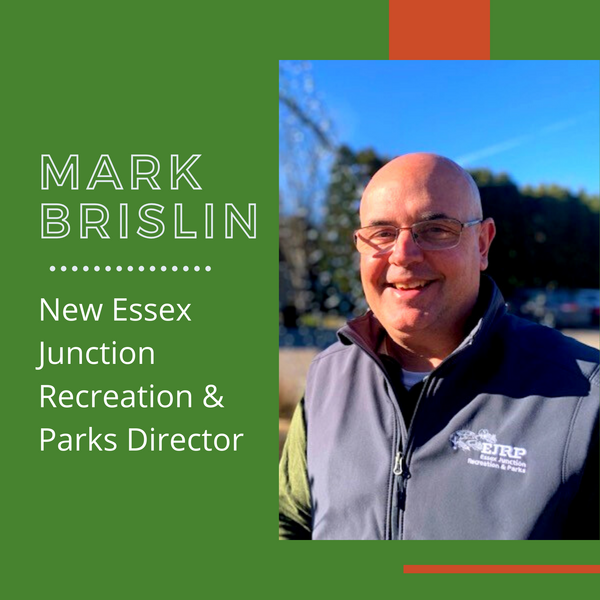 Text graphic that says “Mark Brislin New Essex Junction Recreation and Parks Director” with a photo of Mark.