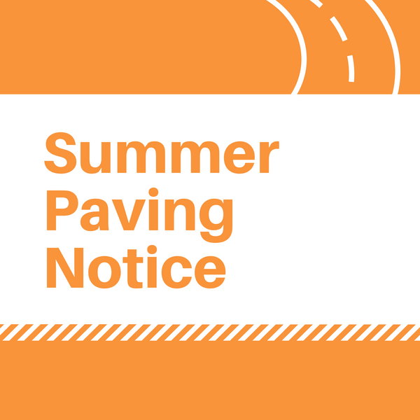 Text graphic that says “Summer Paving Notice”